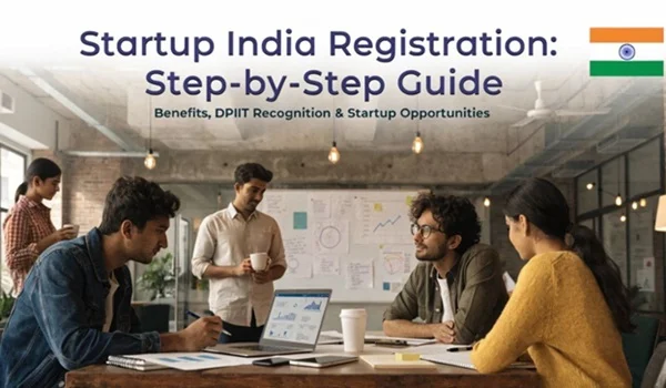 Startup India Registration (2026): Complete Guide, Eligibility, Documents, Benefits & Registration Process